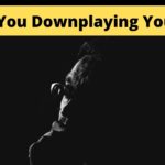 Stop Downplaying YOURSELF